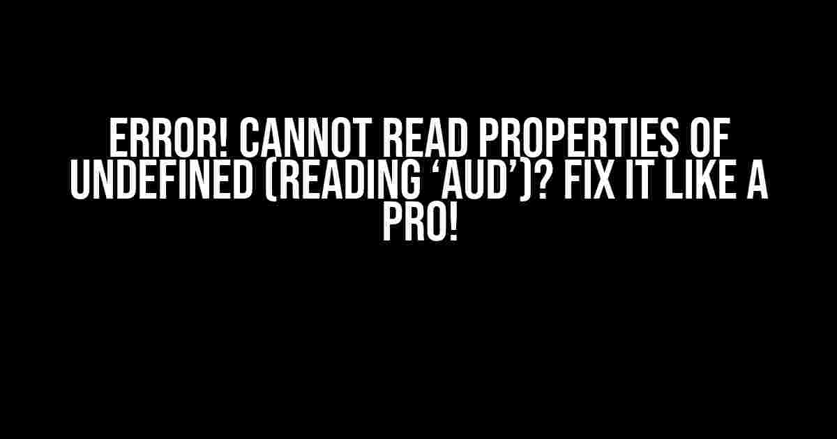 ERROR! Cannot read properties of undefined (reading ‘AUD’)? Fix it like a Pro!