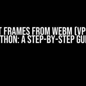 Extract Frames from WEBM (VP9) using Python: A Step-by-Step Guide