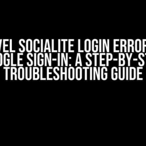 Laravel Socialite Login Error with Google Sign-In: A Step-by-Step Troubleshooting Guide