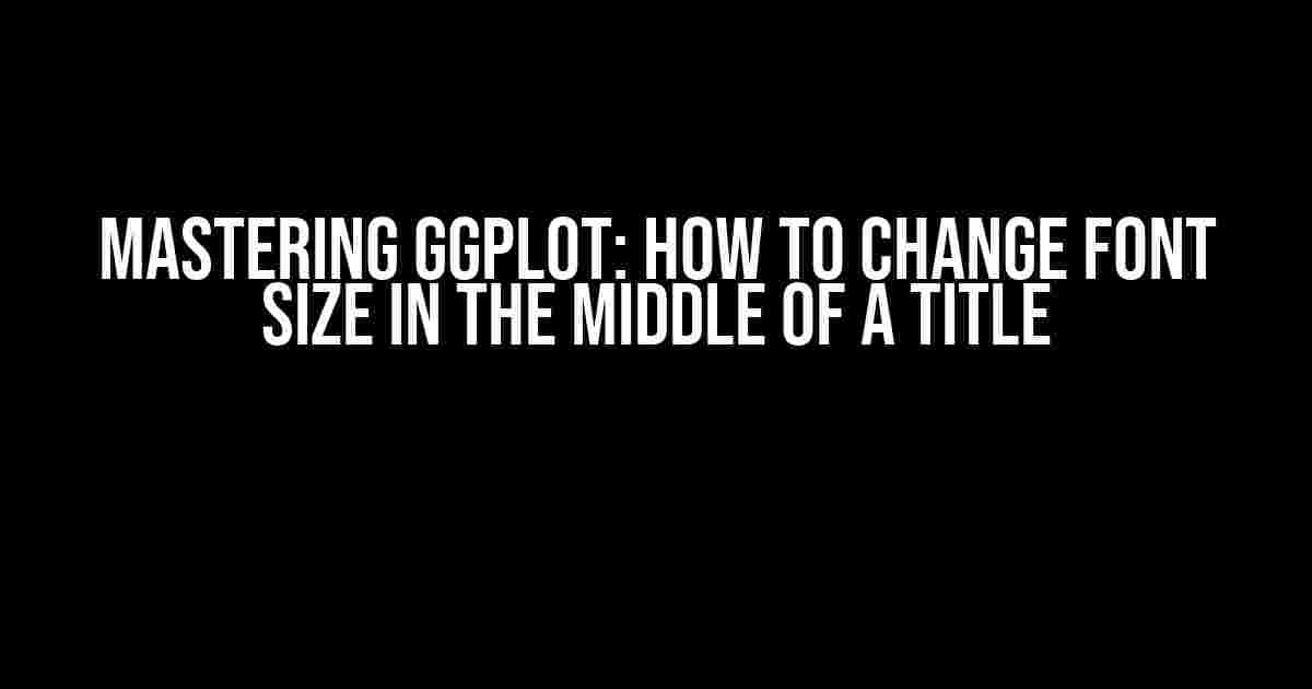 Mastering ggplot: How to Change Font Size in the Middle of a Title