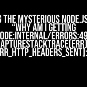 Solving the Mysterious Node.js Error: “Why am I getting node:internal/errors:490 ErrorCaptureStackTrace(err); Error [ERR_HTTP_HEADERS_SENT]:”?