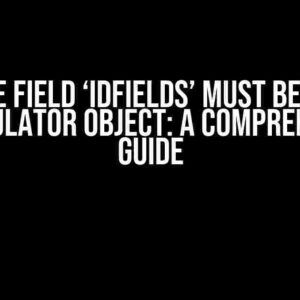 The Field ‘idFields’ Must Be an Accumulator Object: A Comprehensive Guide