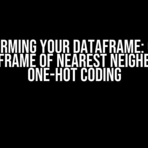 Transforming Your Dataframe: Convert a Dataframe of Nearest Neighbors to One-Hot Coding