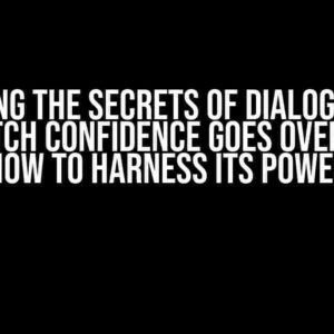 Unlocking the Secrets of Dialogflow CX: Why Match Confidence Goes Over 1.0 and How to Harness Its Power